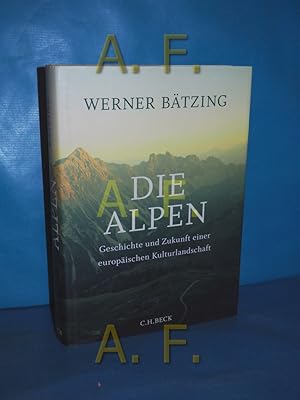 Bild des Verkufers fr Die Alpen : Geschichte und Zukunft einer europischen Kulturlandschaft. zum Verkauf von Antiquarische Fundgrube e.U.