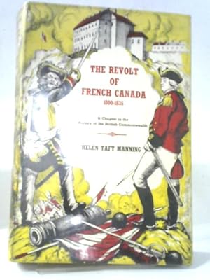 Seller image for The Revolt Of French Canada, 1800-1835: A Chapter In The History Of The British Commonwealth for sale by World of Rare Books