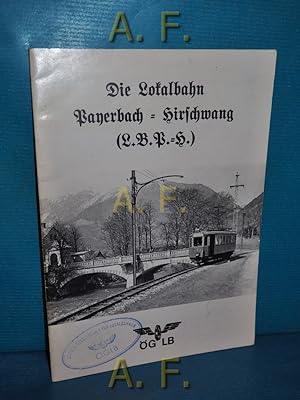 Imagen del vendedor de Die Lokalbahn Payerbach-Hirschwang (L.B.P.-H). [Hrsg.: sterreichische Gesellschaft fr Lokalbahnen] a la venta por Antiquarische Fundgrube e.U.