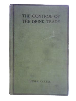Bild des Verkufers fr The Control of the Drink Trade - A Contribution to National Efficiency, 1915-1917 zum Verkauf von World of Rare Books