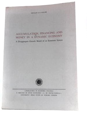 Immagine del venditore per Accumulation, Financing and Money in a Dynamic Economy: a Disaggregate Growth Model of an Economic System venduto da World of Rare Books