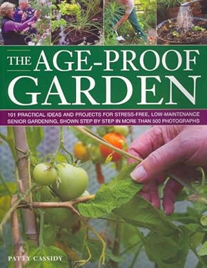 Bild des Verkufers fr Age-Proof Garden : 101 Practical Ideas and Projects for Stress-Free, Low-Maintenance Senior Gardening, Shown Step by Step in More Than 500 Photographs zum Verkauf von GreatBookPrices