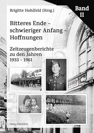 Bitteres Ende - schwieriger Anfang - Hoffnungen: Zeitzeugenberichte zu den Jahren 1933 - 1961 Ban...