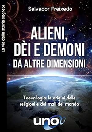 Imagen del vendedor de Alieni, dei e demoni da altre dimensioni. Teovnilogia: le origini delle religioni e dei mali del mondo. a la venta por FIRENZELIBRI SRL