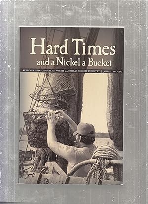 Seller image for Hard Times and a Nickel A Bucket: Struggle and Survival in North Carolina's Shrimp Industry for sale by Old Book Shop of Bordentown (ABAA, ILAB)