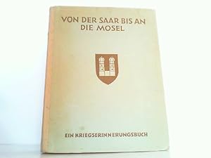 Von der Saar bis an die Mosel - Marsch, Kampf und Sieg einer Infanterie-Division im Westen. (212....