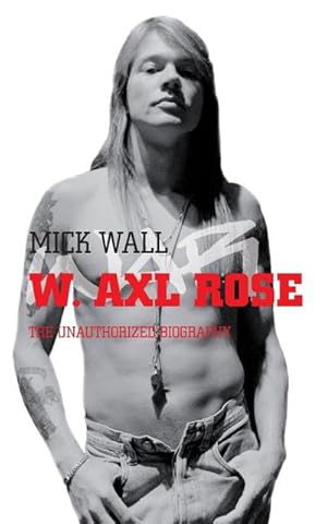 Immagine del venditore per W. Axl Rose : The Unauthorized Biography. Ungekrzte Ausgabe venduto da AHA-BUCH GmbH