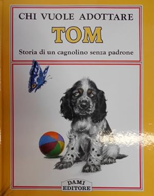 Seller image for Chi vuole adottare Tom? Storia di un cagnolino senza padrone. for sale by FIRENZELIBRI SRL