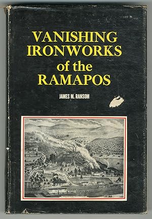 Image du vendeur pour Vanishing Ironworks of the Ramapos: The Story of the Forges, Furnaces, and Mines of the New Jersey - New York Border Area mis en vente par Between the Covers-Rare Books, Inc. ABAA