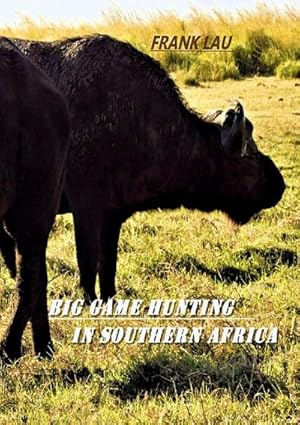 Seller image for Big Game Hunting in Southern Africa : Short guide for dangerous game hunting in Africa. DE for sale by AHA-BUCH GmbH
