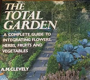 Image du vendeur pour Total Garden: A Complete Guide to Integrating Flowers, Herbs, Fruits and Vegetables mis en vente par The Book House, Inc.  - St. Louis