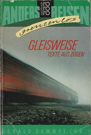 Seller image for Gleisweise : Texte aus Zgen. hrsg. von Gerald Sammet / Rororo ; 7527 : rororo-Sachbuch : Anders reisen, grenzenlos for sale by Schrmann und Kiewning GbR