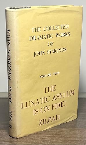 Seller image for The Lunatic Asylum is on Fire / Zilpah _ The Collected Dramatic Works of John Symonds Volume Two for sale by San Francisco Book Company