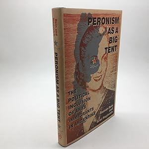 Bild des Verkufers fr PERONISM AS A BIG TENT: THE POLITICAL INCLUSION OF ARAB IMMIGRANTS IN ARGENTINA. zum Verkauf von Any Amount of Books