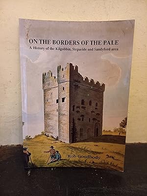 Image du vendeur pour On the Borders of the Pale, a history of Kilgobbin, Stepaside and Sandyford area mis en vente par Temple Bar Bookshop