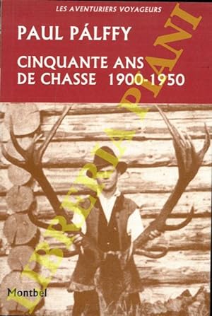 Cinquante ans de chasse 1900 - 1950.