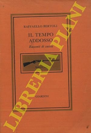 Il tempo addosso. Racconti di caccia.