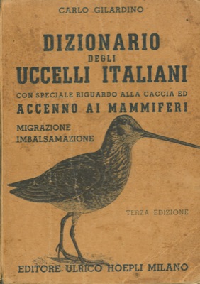 Dizionario degli uccelli italiani con speciale riguardo alla caccia ed accenno ai mammiferi. Migr...