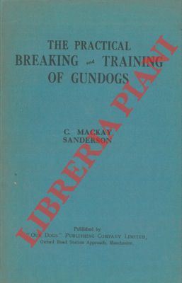 Image du vendeur pour The practical breaking and training of gundogs. mis en vente par Libreria Piani