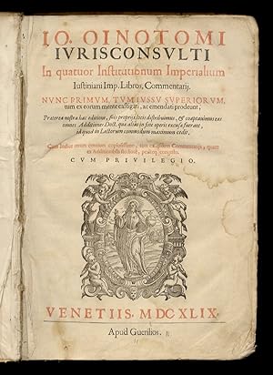 Jo. Oinotomi in quatuor Institutionum Imperialium Justiniani Imp. Libros, Commentarii [.] Cum ind...