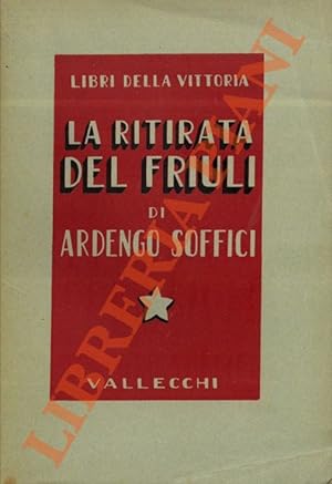 La ritirata del Friuli. Note di un ufficiale della Seconda Armata.
