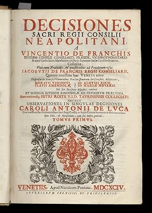 Decisiones Sacri Regii Consilii Neapolitani, a Vincentio De Franchis [.] collectae. Una cum Prael...