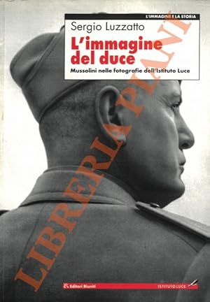 Bild des Verkufers fr L'immagine del duce. mussolini nelle fotografie dell'Istituto Luce. zum Verkauf von Libreria Piani