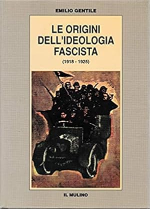 LE ORIGINI DELL'IDEOLOGIA FASCISTA (1918-1925)