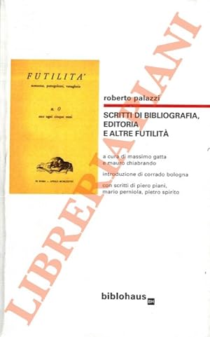 Scritti di bibliografia, editoria e altre futilità. A cura di Massimo Gatta e Mauro Chiabrando. I...