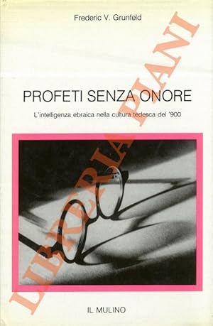 Profeti senza onore. L'intelligenza ebraica nella cultura tedesca del '900.