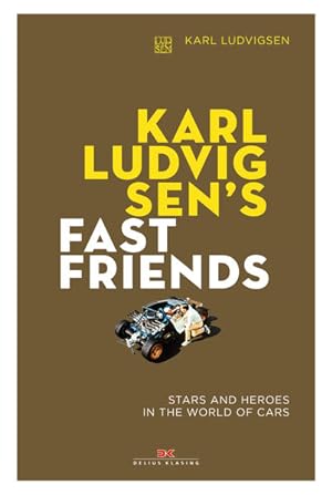 Karl Ludvigsen's Fast Friends Stars and Heroes in the World of Cars