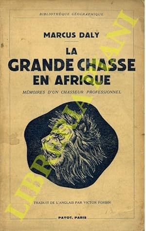 La grande chasse en Afrique. Mèmoires d'un chasseur professionel.