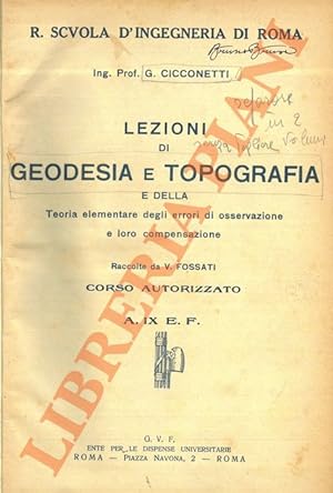 Lezioni di geodesia e topografia e della teoria elementare degli errori di osservazione e loro co...