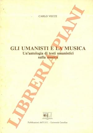 Bild des Verkufers fr Gli umanisti e la musica. Un'antologia di testi umanistici sulla musica. zum Verkauf von Libreria Piani