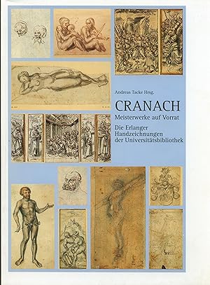Bild des Verkufers fr Cranach : Meisterwerke auf Vorrat ; die Erlanger Handzeichnungen der Universittsbibliothek zum Verkauf von Wolfs Antiquariat