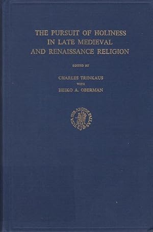 Seller image for The pursuit of holiness in late medieval and renaissance religion. Papers from the University of Michigan Conference / Ed. by Charles Trinkaus with Heiko A. Oberman; Studies in medieval and reformation thought, 10 for sale by Licus Media