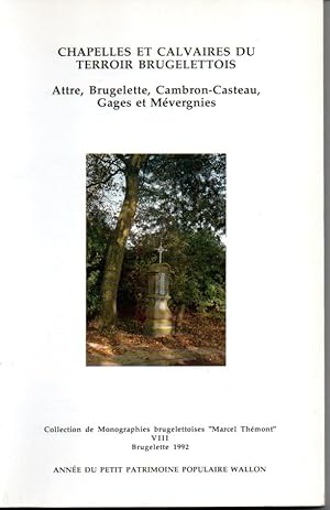 Image du vendeur pour Chapelles et calvaires du terroir brugelettois. Attre, Brugelette, Cambron-Casteau, Gages et Mvergnies. mis en vente par L'ivre d'Histoires