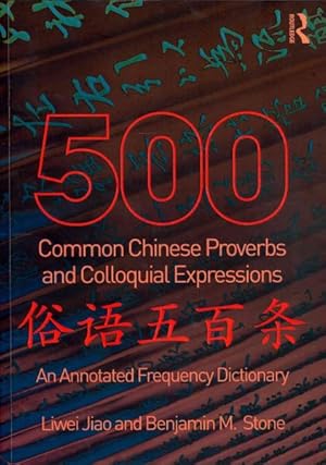 Bild des Verkufers fr 500 Common Chinese Proverbs and Colloquial Expressions : An Annotated Frequency Dictionary zum Verkauf von GreatBookPricesUK