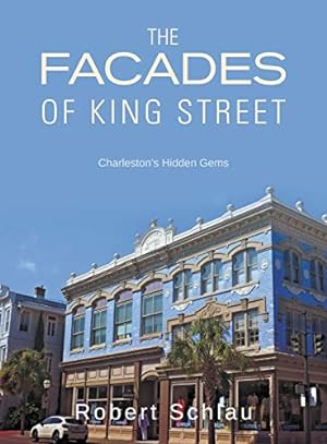 Bild des Verkufers fr The Facades of King Street: Charleston's Hidden Gems zum Verkauf von WeBuyBooks