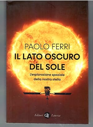Bild des Verkufers fr Il Lato Oscuro Del Sole. L'esplorazione Spaziale Della Nostra Stella zum Verkauf von Il Salvalibro s.n.c. di Moscati Giovanni
