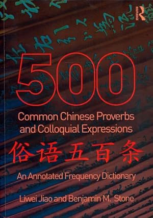 Bild des Verkufers fr 500 Common Chinese Proverbs and Colloquial Expressions : An Annotated Frequency Dictionary zum Verkauf von GreatBookPrices