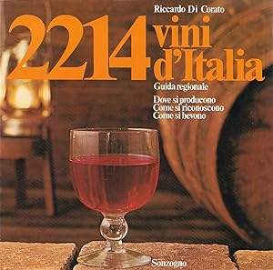 2214 vini d'Italia. Guida Regionale. Dove si producono - come si riconoscono - come si bevono