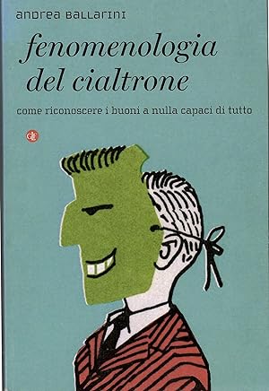 Fenomenologia Del Cialtrone Come Riconoscere I Buoni a Nulla Capaci Di Tutto