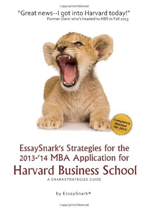 Image du vendeur pour EssaySnark's Strategies for the 2013-'14 MBA Application for Harvard Business School: A SnarkStrategies Guide: 5 (EssaySnark's Strategies for Getting into Business School) mis en vente par WeBuyBooks