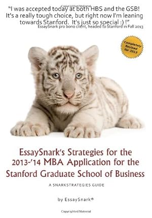 Image du vendeur pour EssaySnark's Strategies for the 2013-'14 MBA Application for the Stanford Graduate School of Business (EssaySnark's Strategies for Getting into Business School) mis en vente par WeBuyBooks