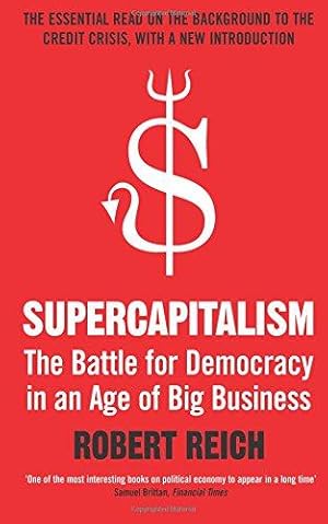 Bild des Verkufers fr Supercapitalism: The Battle for Democracy in an Age of Big Business zum Verkauf von WeBuyBooks