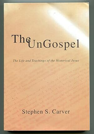 The UnGospel: The Life and Teachings of the Historical Jesus