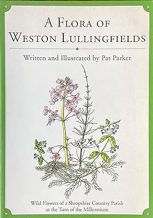Seller image for A flora of Weston Lullingfields: wild flowers of a Shropshire parish at the turn of the Millennium for sale by Acanthophyllum Books