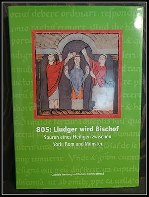 Bild des Verkufers fr 805: Liudger wird Bischof. Spuren eines Heiligen zwischen York, Rom und Mnster ; [eine Ausstellung des Stadtmuseums Mnster ., 12. Mrz bis 11. September 2005] ; [Ausstellungskatalog]. zum Verkauf von Antiquariat Johann Forster