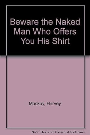 Bild des Verkufers fr Beware the Naked Man Who Offers You His Shirt zum Verkauf von WeBuyBooks